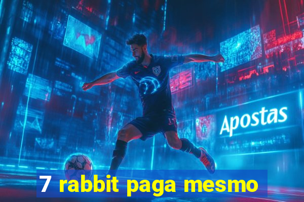 7 rabbit paga mesmo